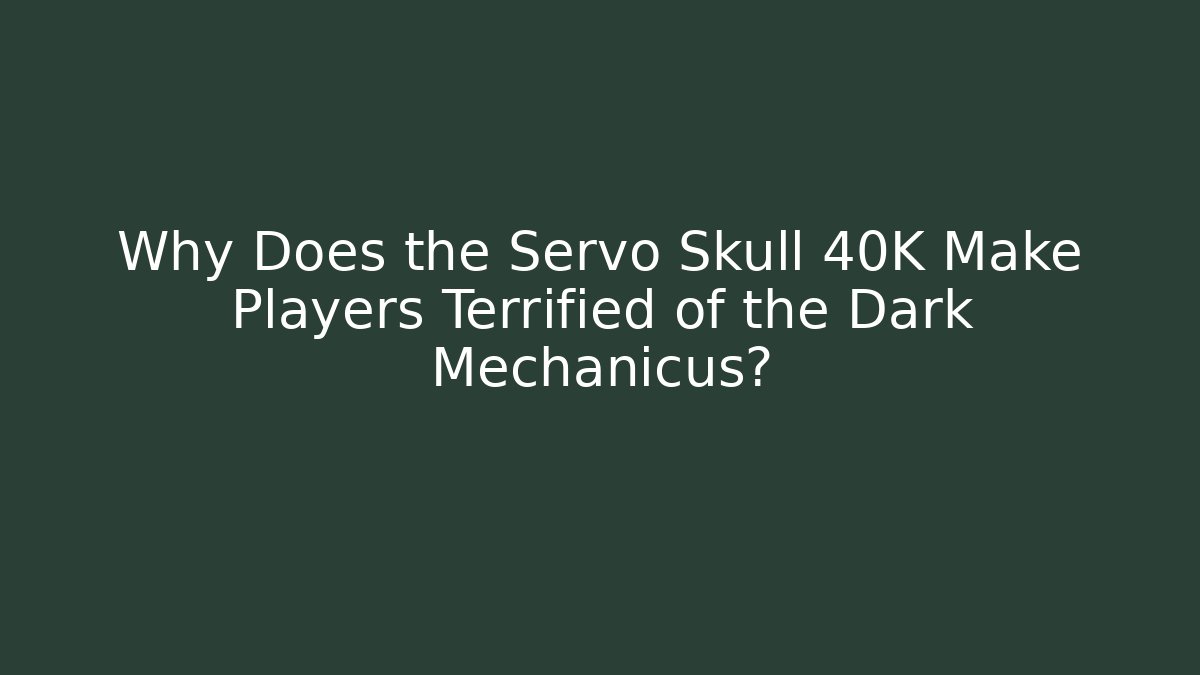 Why Does the Servo Skull 40K Make Players Terrified of the Dark Mechanicus?