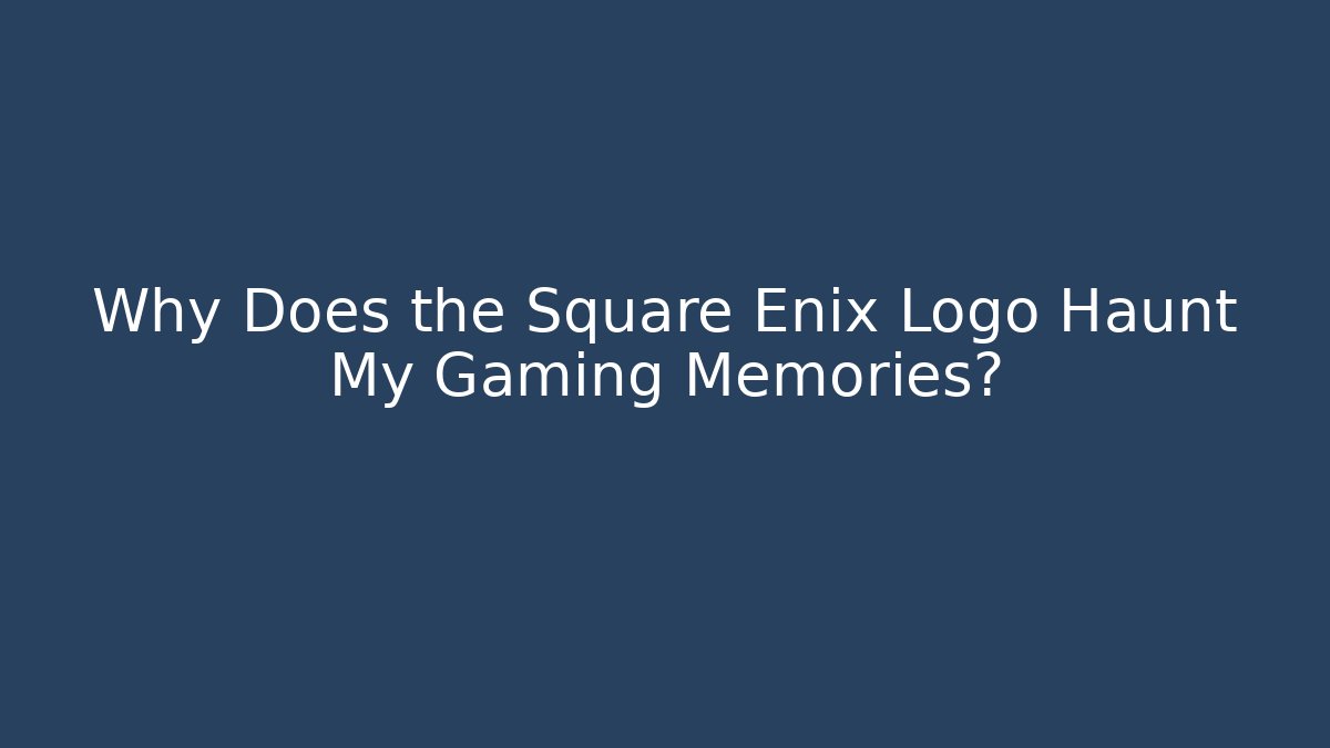 Why Does the Square Enix Logo Haunt My Gaming Memories? - Critter Realm