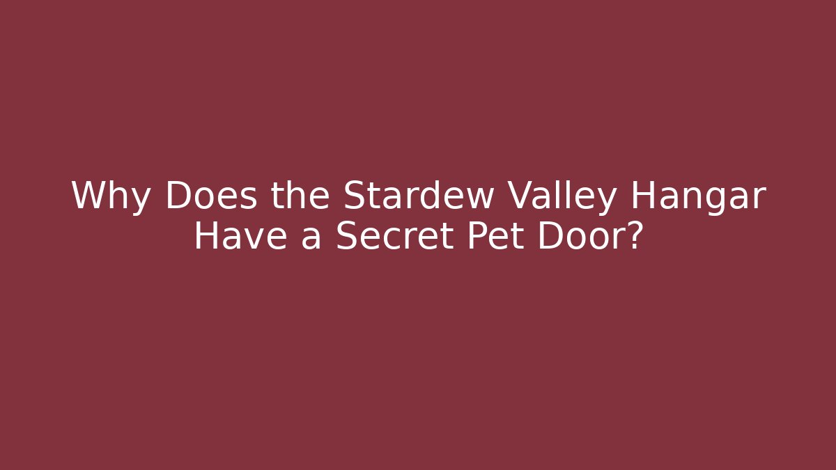 Why Does the Stardew Valley Hangar Have a Secret Pet Door?