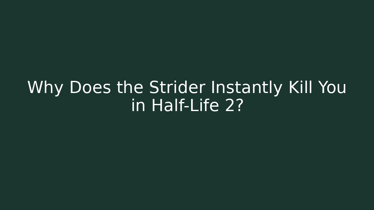 Why Does the Strider Instantly Kill You in Half-Life 2? - Critter Realm