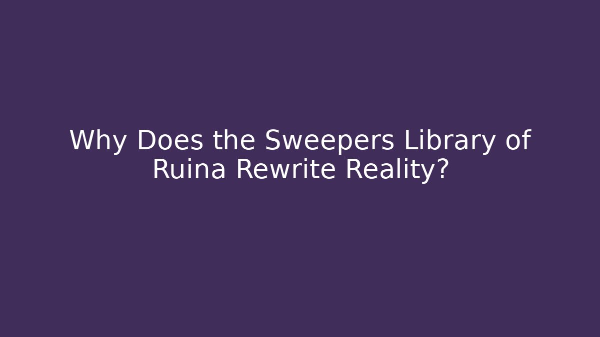 Why Does the Sweepers Library of Ruina Rewrite Reality?