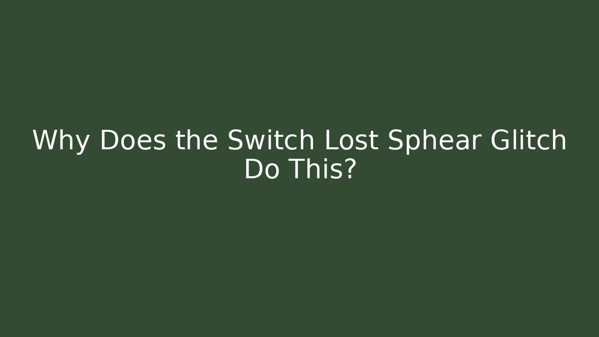 Why Does the Switch Lost Sphear Glitch Do This?