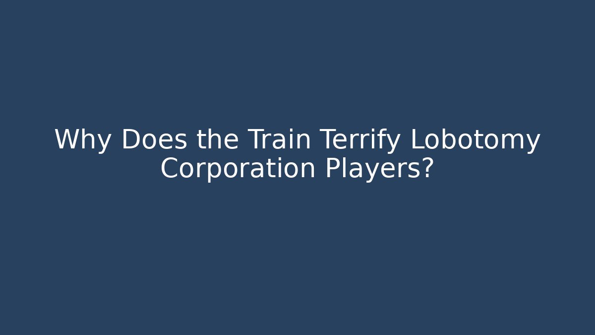 Why Does the Train Terrify Lobotomy Corporation Players?