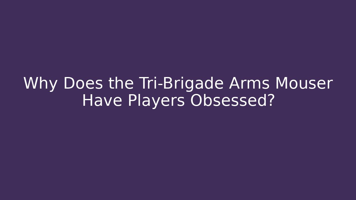 Why Does the Tri-Brigade Arms Mouser Have Players Obsessed? - Critter Realm