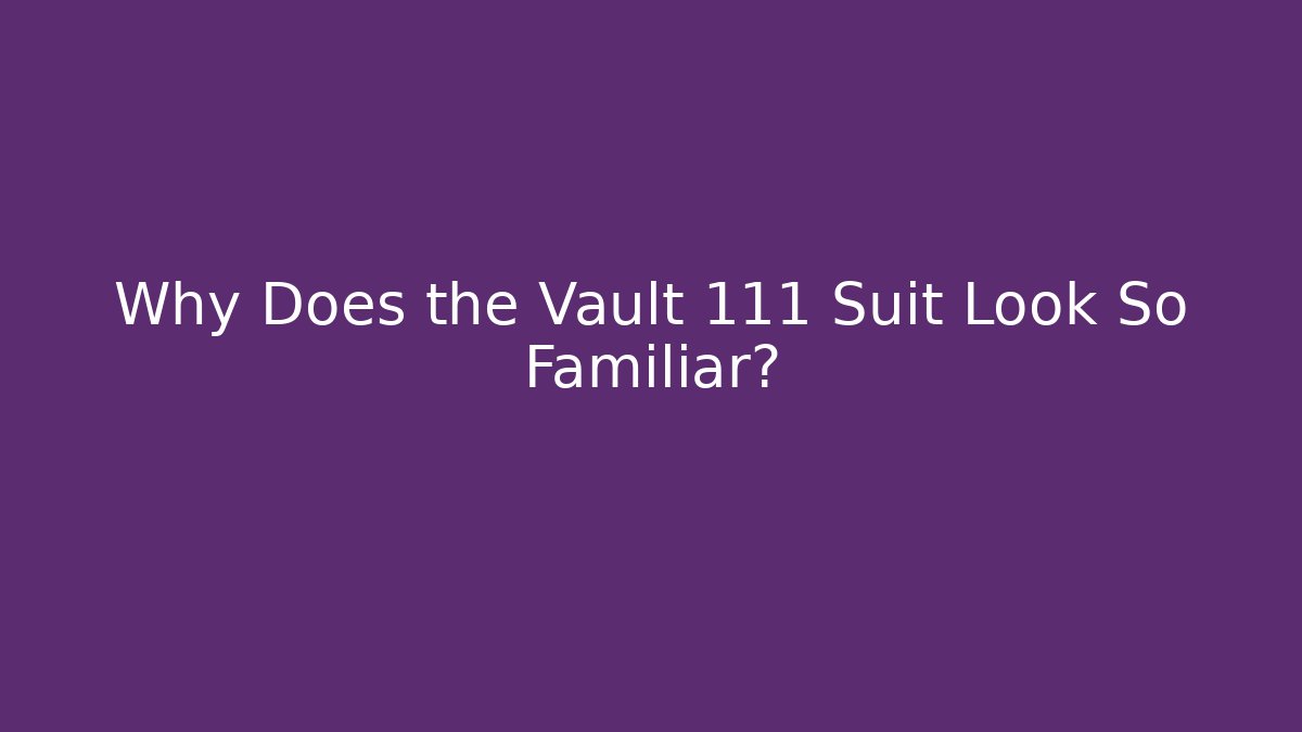 Why Does the Vault 111 Suit Look So Familiar?