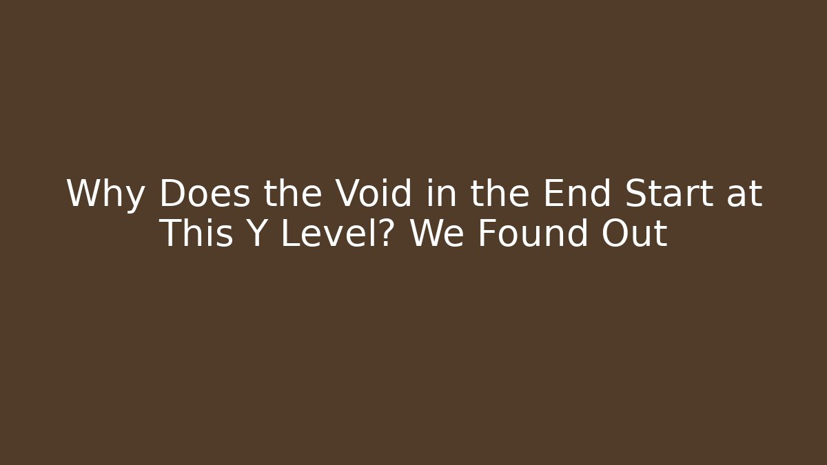 Why Does the Void in the End Start at This Y Level? We Found Out - Critter Realm