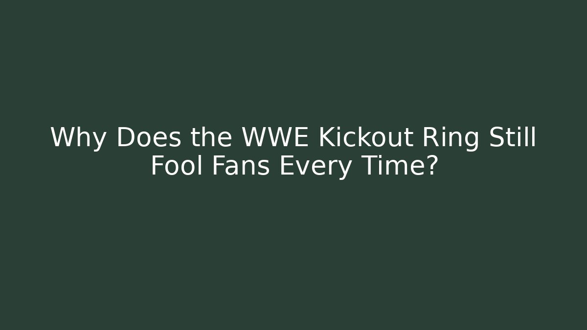 Why Does the WWE Kickout Ring Still Fool Fans Every Time?