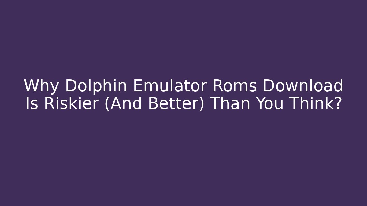 Why Dolphin Emulator Roms Download Is Riskier (And Better) Than You Think?