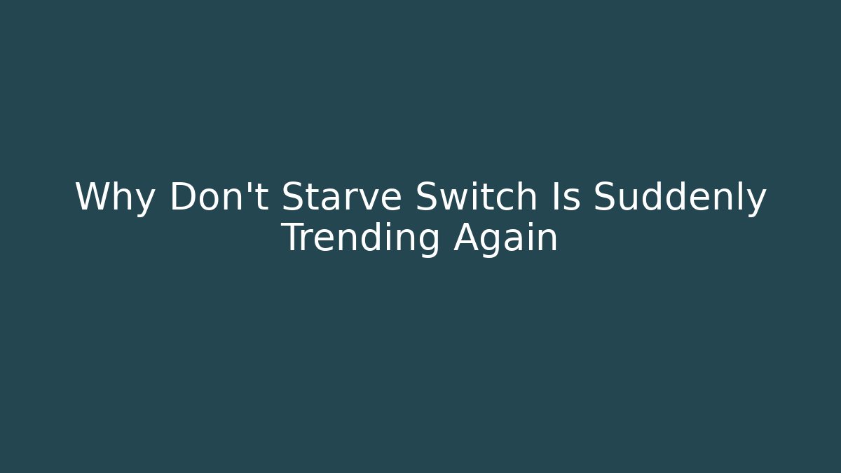 Why Don't Starve Switch Is Suddenly Trending Again