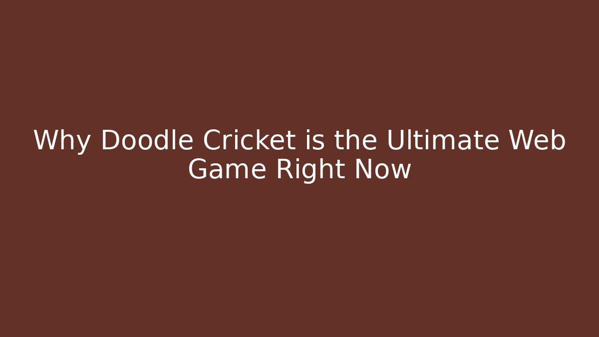 Why Doodle Cricket is the Ultimate Web Game Right Now