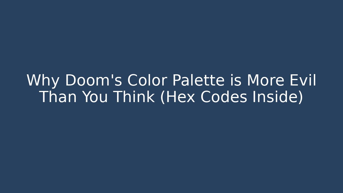 Why Doom's Color Palette is More Evil Than You Think (Hex Codes Inside)
