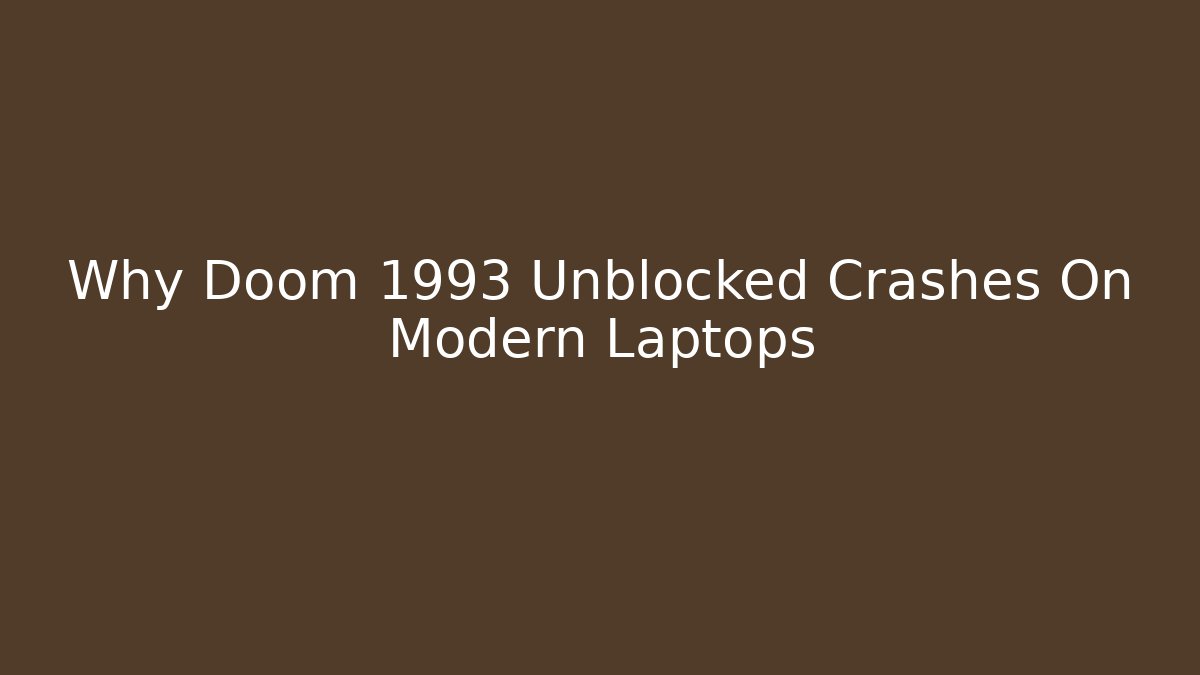 Why Doom 1993 Unblocked Crashes On Modern Laptops