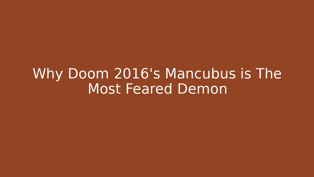 Why Doom 2016's Mancubus is The Most Feared Demon