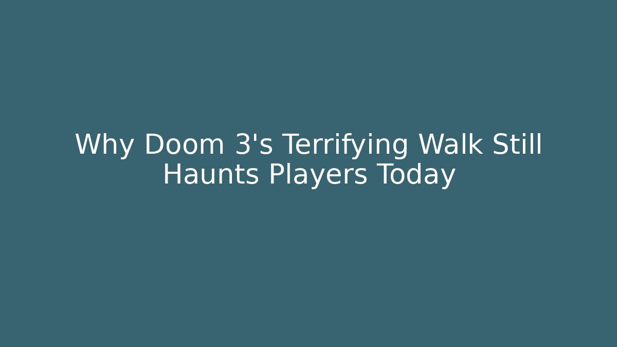 Why Doom 3's Terrifying Walk Still Haunts Players Today