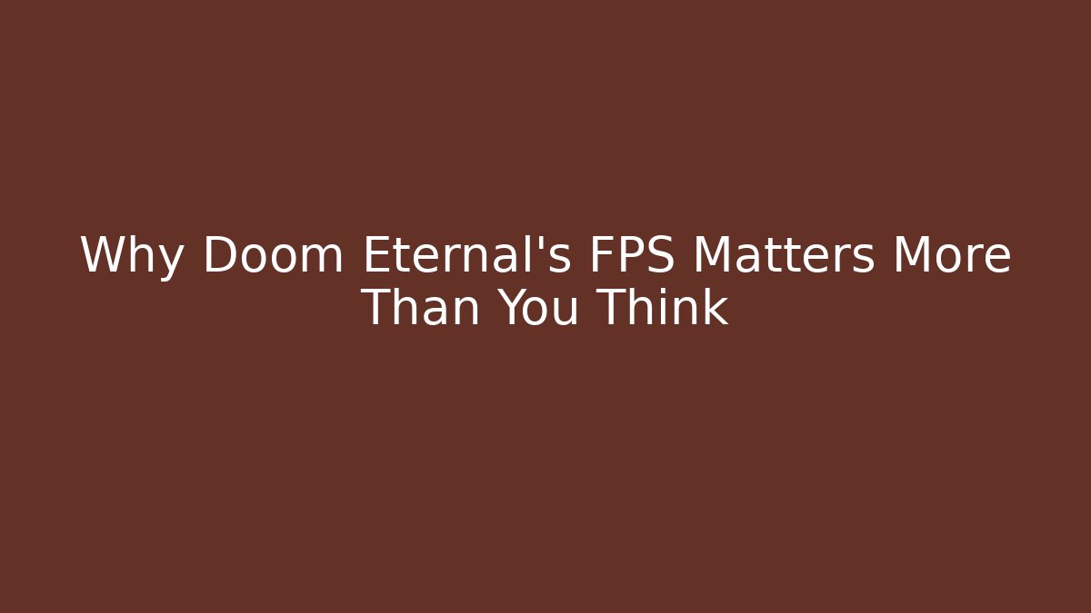 Why Doom Eternal's FPS Matters More Than You Think