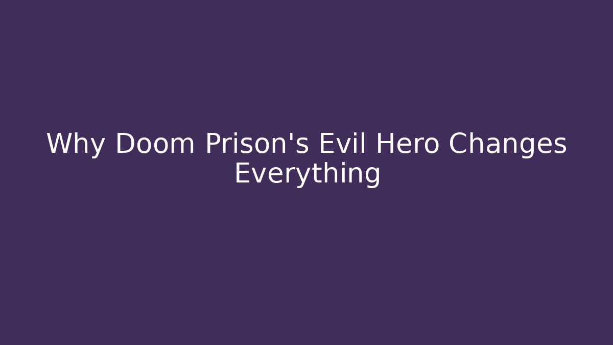 Why Doom Prison's Evil Hero Changes Everything - Critter Realm