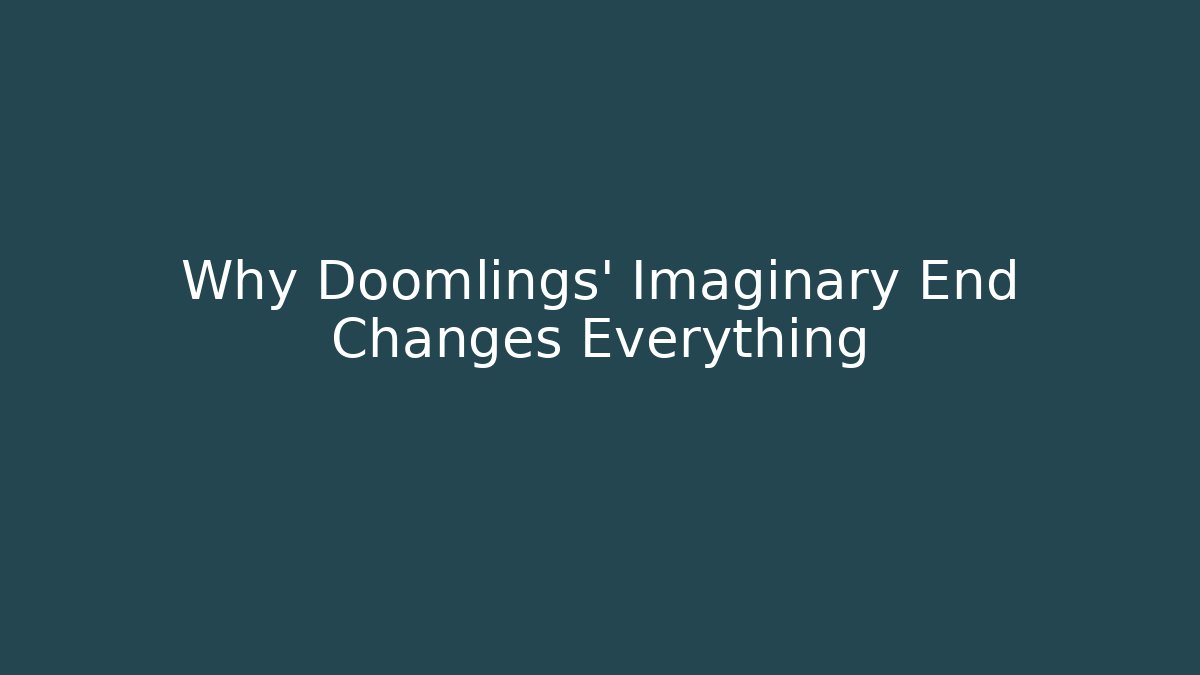 Why Doomlings' Imaginary End Changes Everything