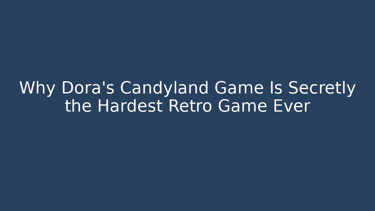 Why Dora’s Candyland Game Is Secretly the Hardest Retro Game Ever