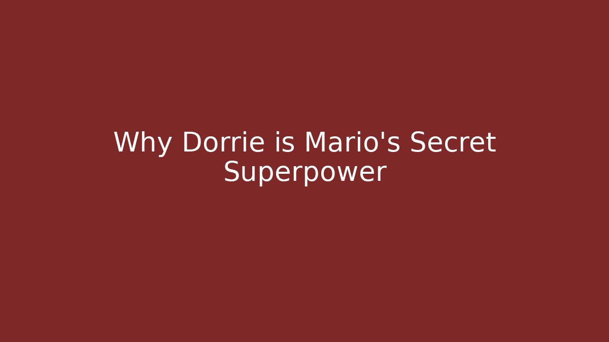 Why Dorrie is Mario’s Secret Superpower