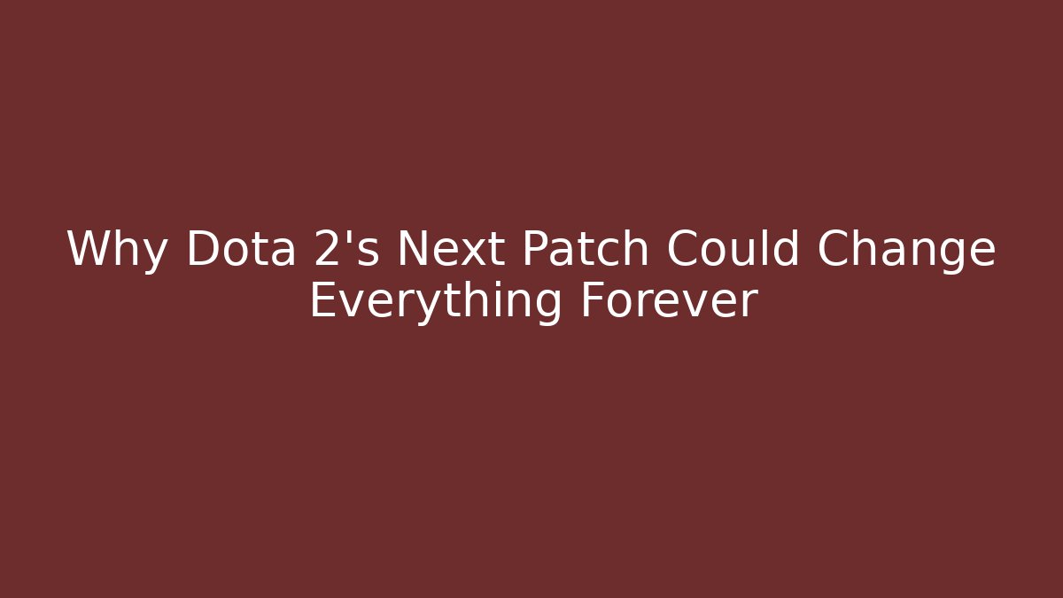 Why Dota 2's Next Patch Could Change Everything Forever - Critter Realm