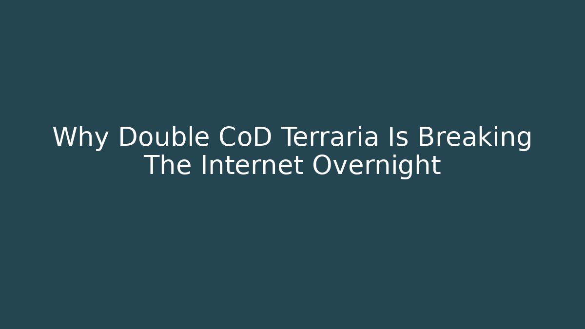Why Double CoD Terraria Is Breaking The Internet Overnight