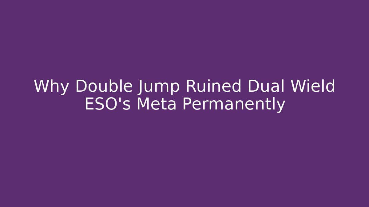 Why Double Jump Ruined Dual Wield ESO's Meta Permanently