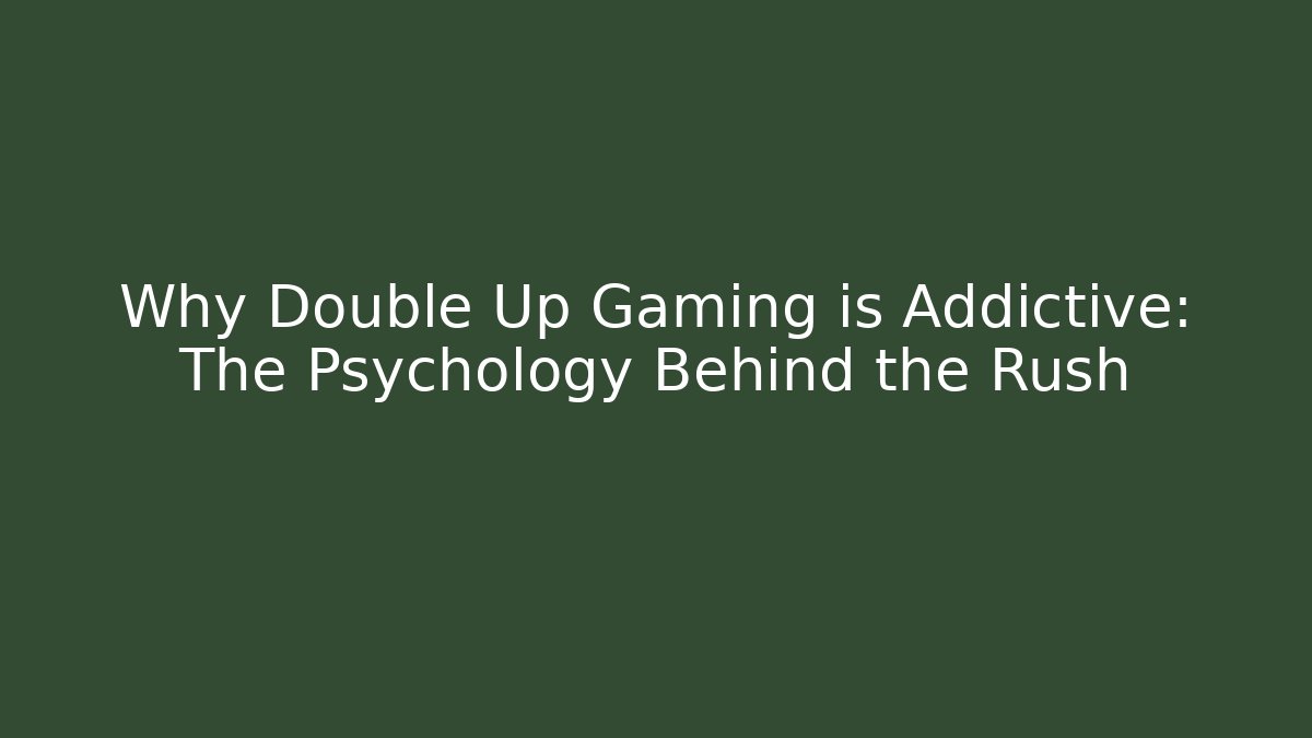 Why Double Up Gaming is Addictive: The Psychology Behind the Rush