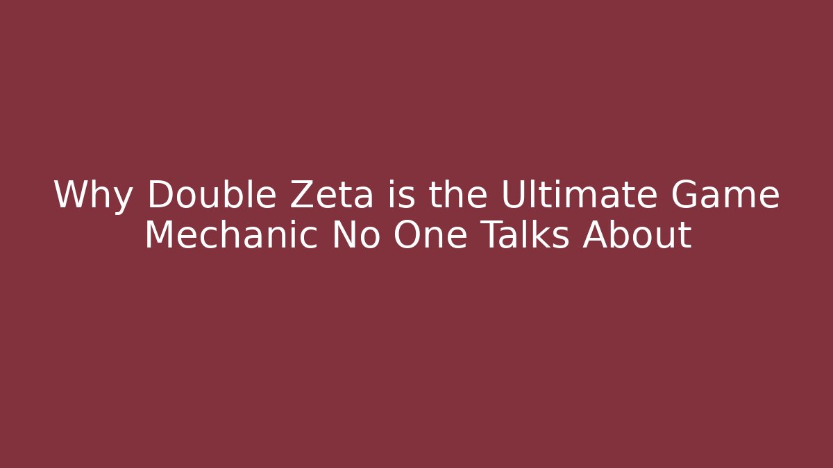 Why Double Zeta is the Ultimate Game Mechanic No One Talks About