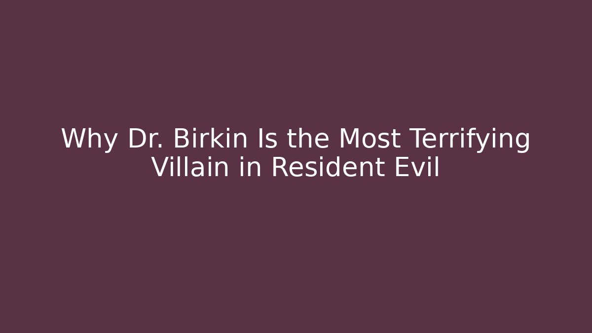 Why Dr. Birkin Is the Most Terrifying Villain in Resident Evil - Critter Realm