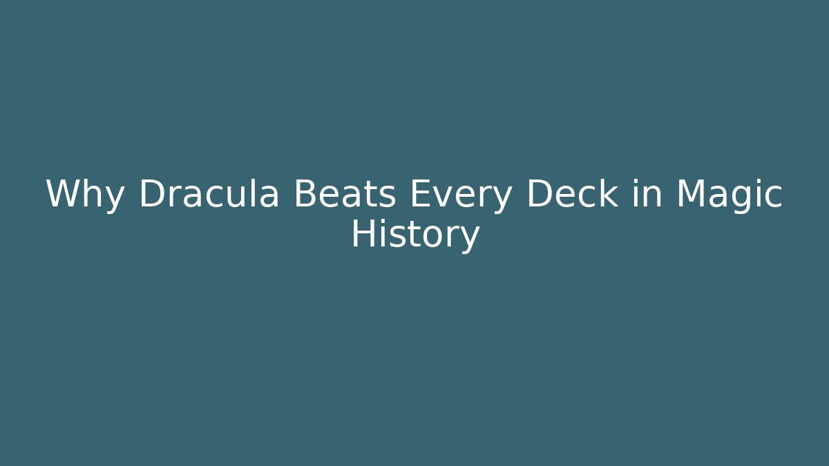 Why Dracula Beats Every Deck in Magic History - Critter Realm