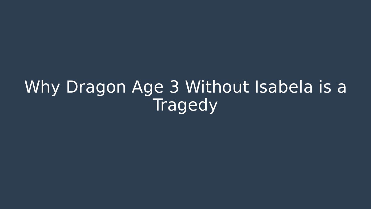 Why Dragon Age 3 Without Isabela is a Tragedy