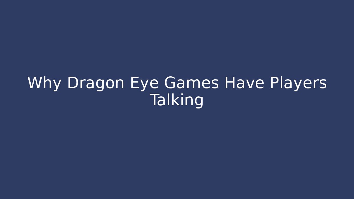 Why Dragon Eye Games Have Players Talking - Critter Realm
