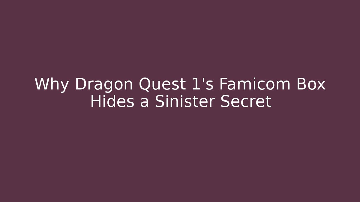 Why Dragon Quest 1’s Famicom Box Hides a Sinister Secret