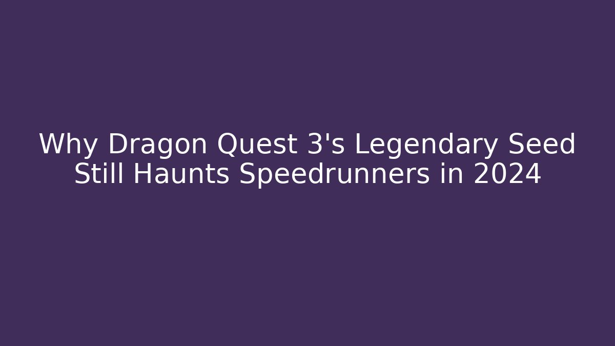 Why Dragon Quest 3’s Legendary Seed Still Haunts Speedrunners in 2024 - Critter Realm
