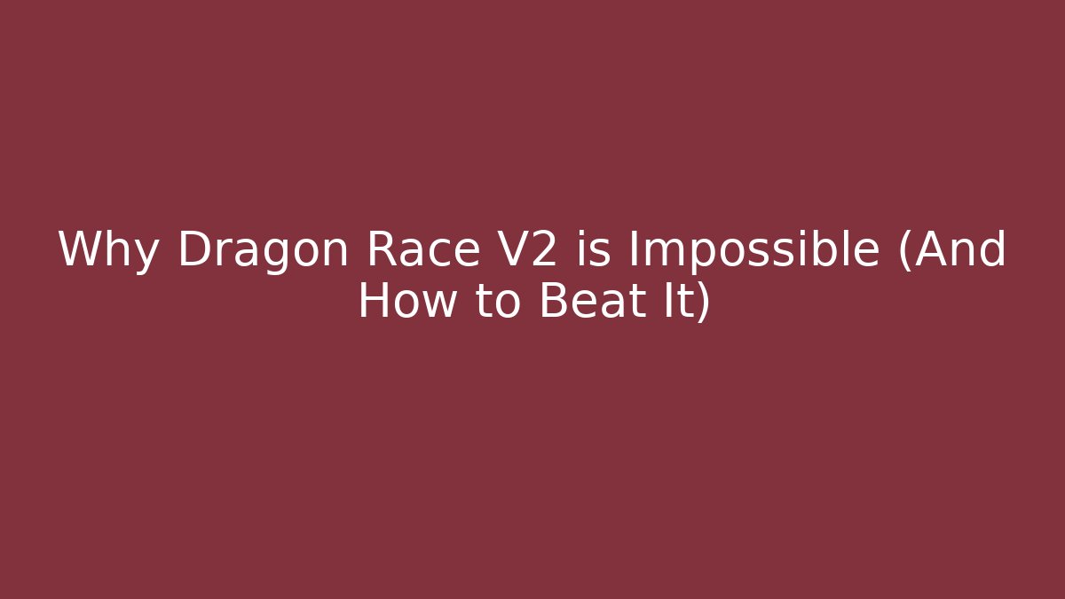 Why Dragon Race V2 is Impossible (And How to Beat It) - Critter Realm