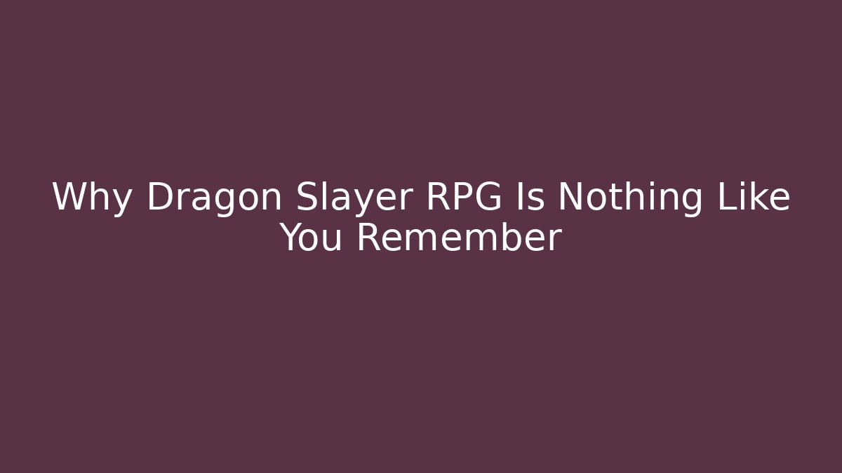 Why Dragon Slayer RPG Is Nothing Like You Remember