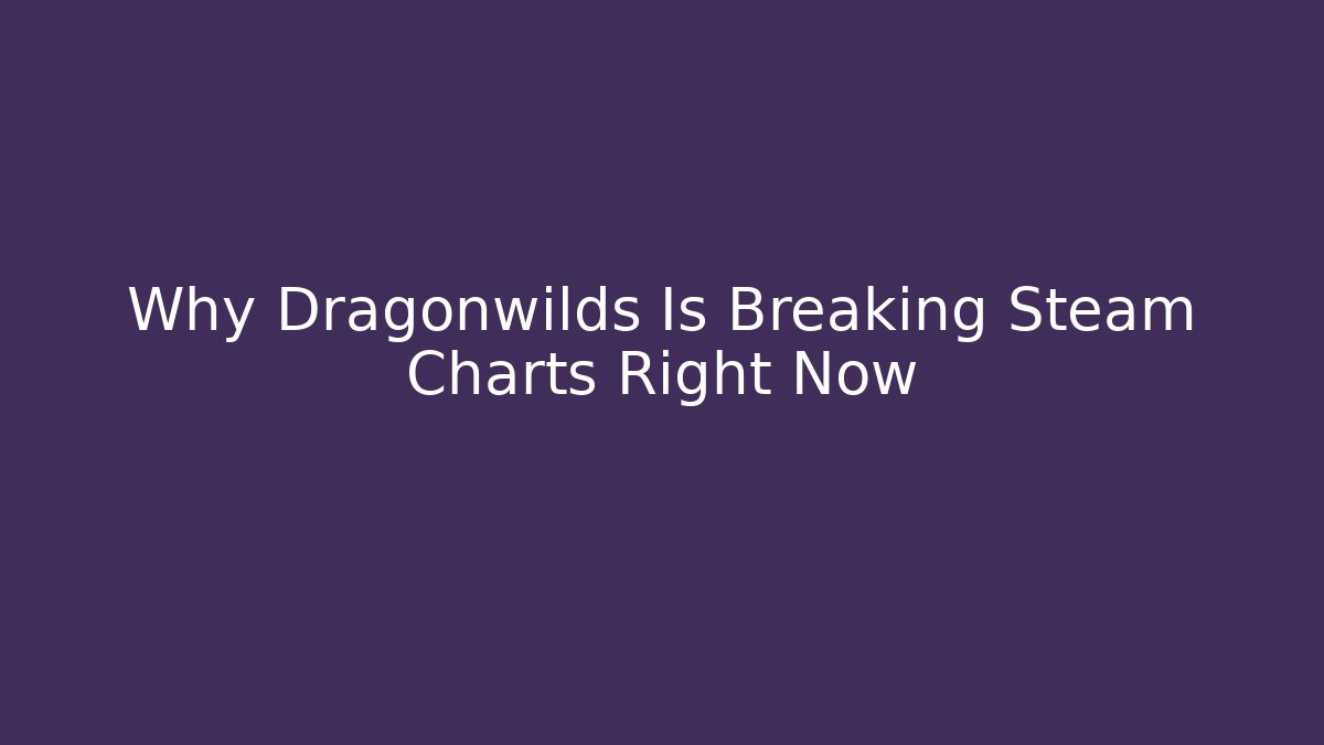 Why Dragonwilds Is Breaking Steam Charts Right Now - Critter Realm
