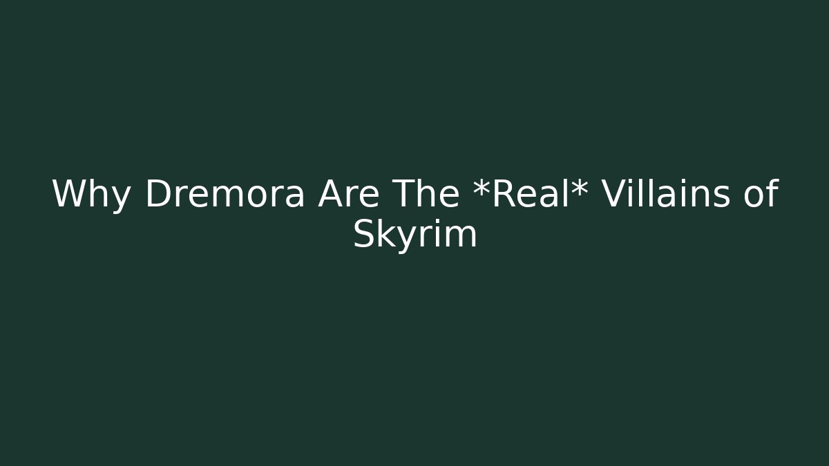 Why Dremora Are The *Real* Villains of Skyrim