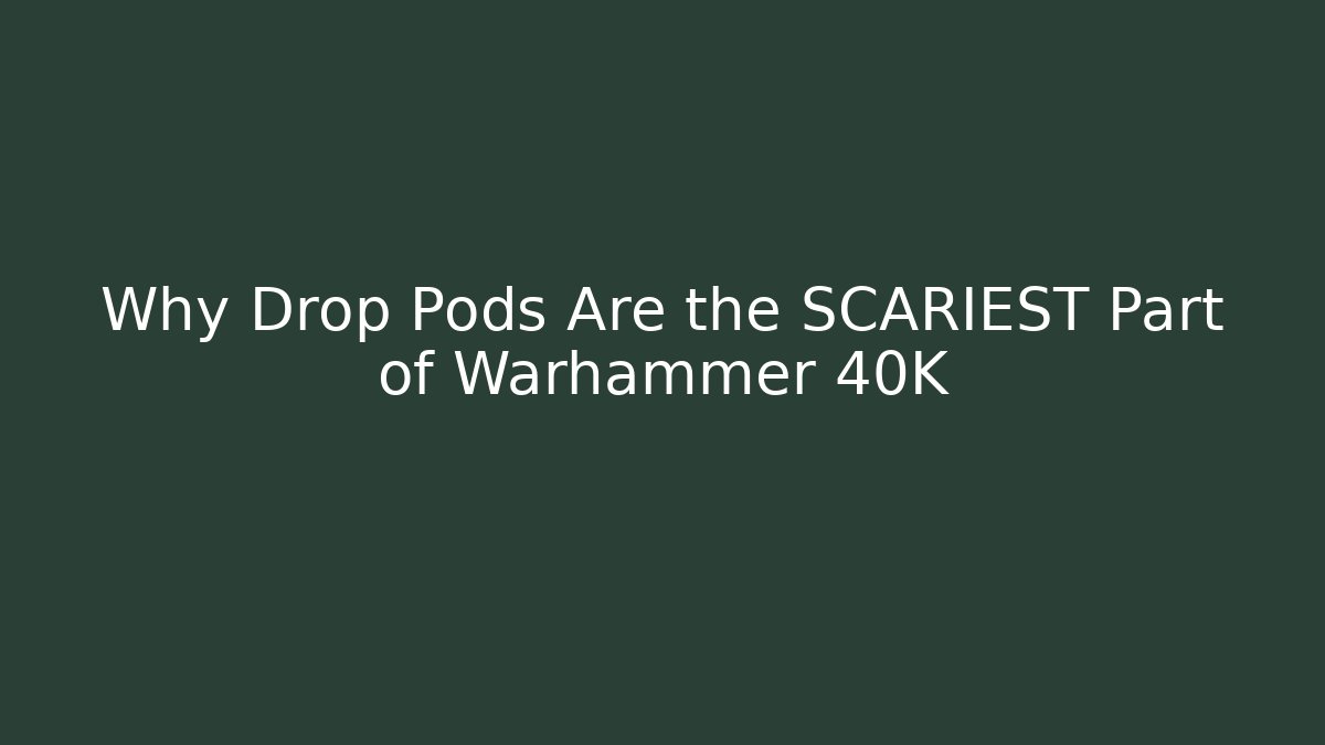 Why Drop Pods Are the SCARIEST Part of Warhammer 40K