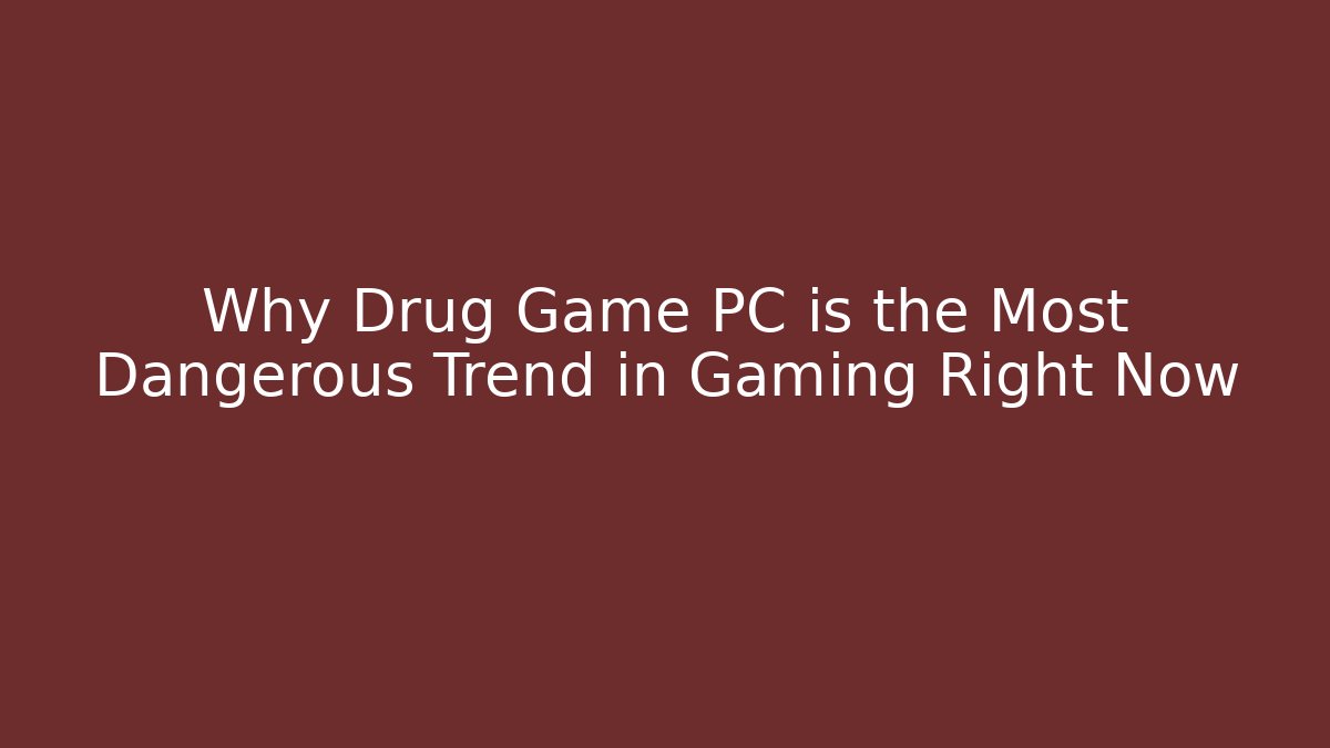 Why Drug Game PC is the Most Dangerous Trend in Gaming Right Now - Critter Realm