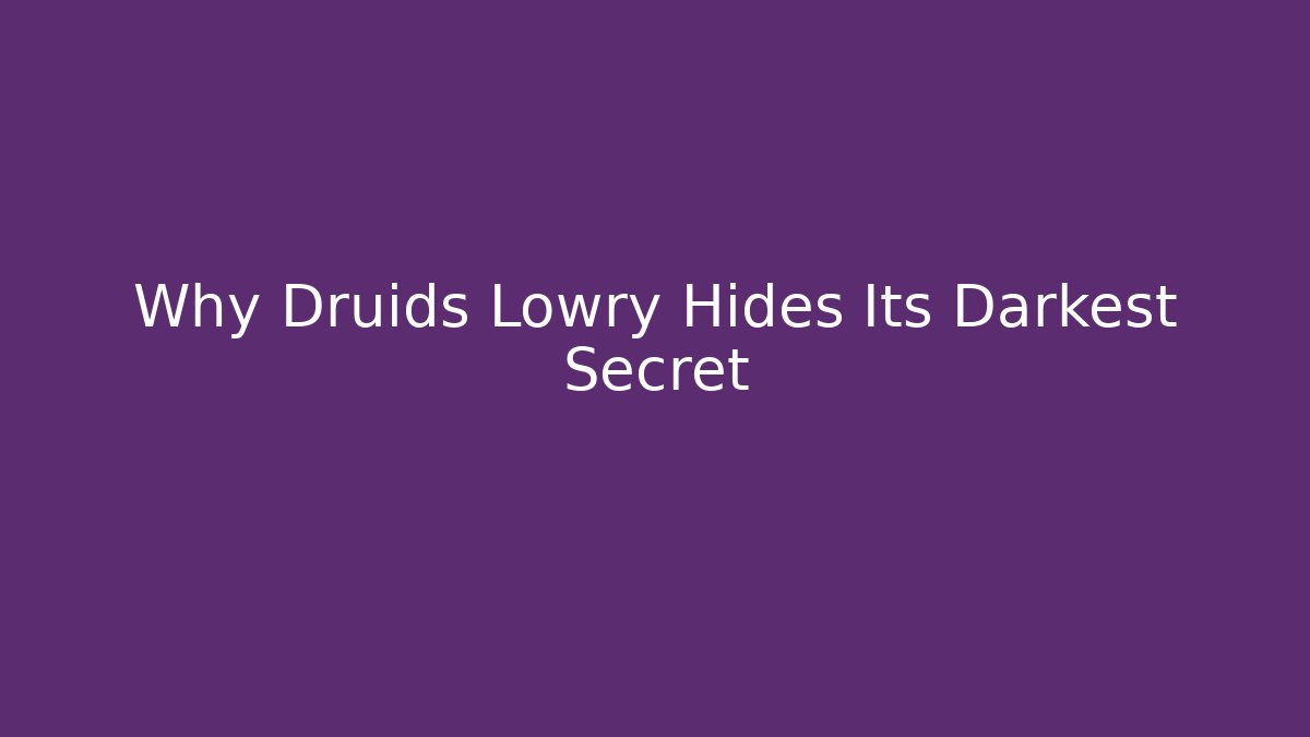 Why Druids Lowry Hides Its Darkest Secret - Critter Realm