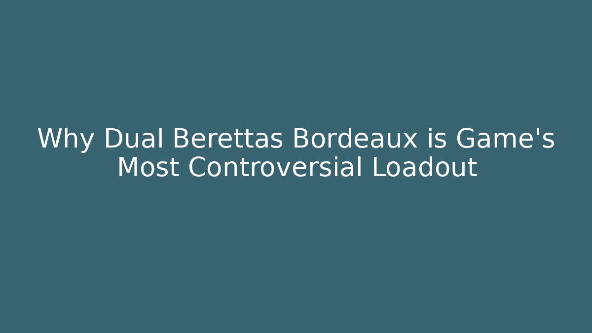 Why Dual Berettas Bordeaux is Game's Most Controversial Loadout