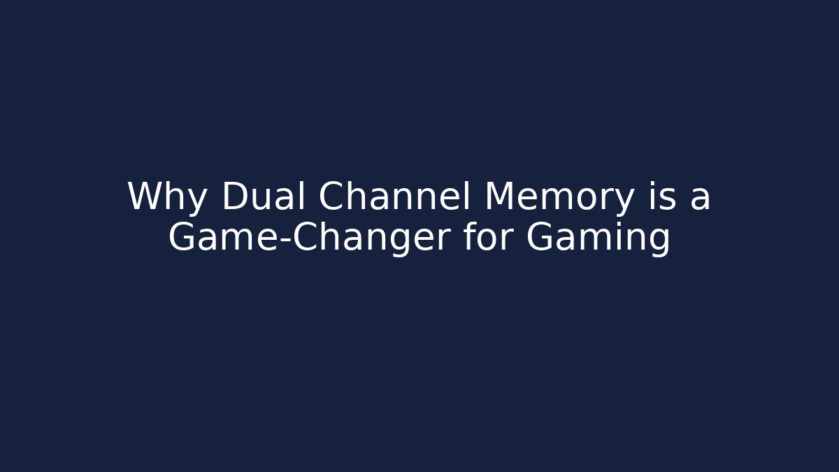 Why Dual Channel Memory is a Game-Changer for Gaming