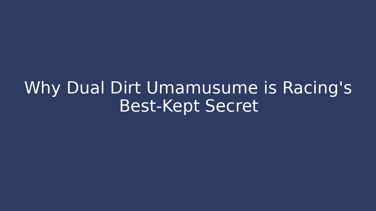 Why Dual Dirt Umamusume is Racing’s Best-Kept Secret