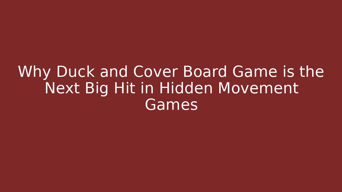 Why Duck and Cover Board Game is the Next Big Hit in Hidden Movement Games