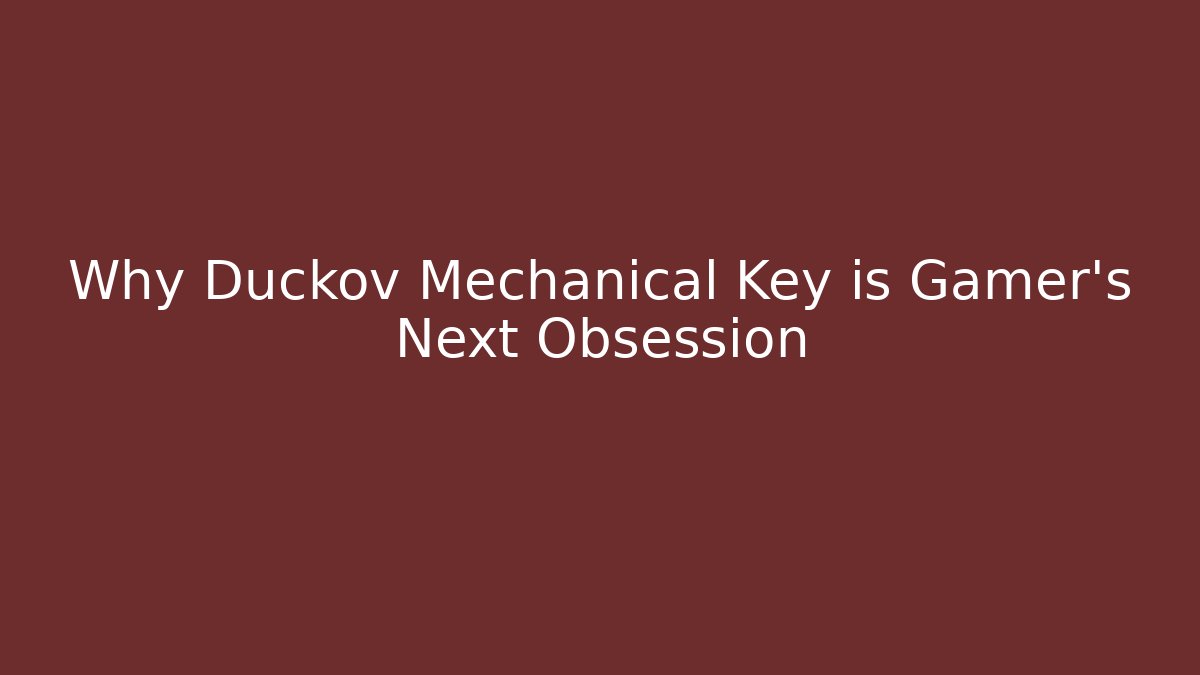 Why Duckov Mechanical Key is Gamer's Next Obsession