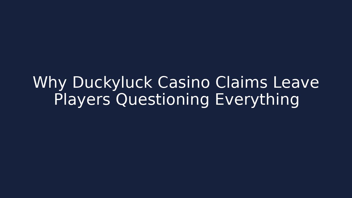 Why Duckyluck Casino Claims Leave Players Questioning Everything
