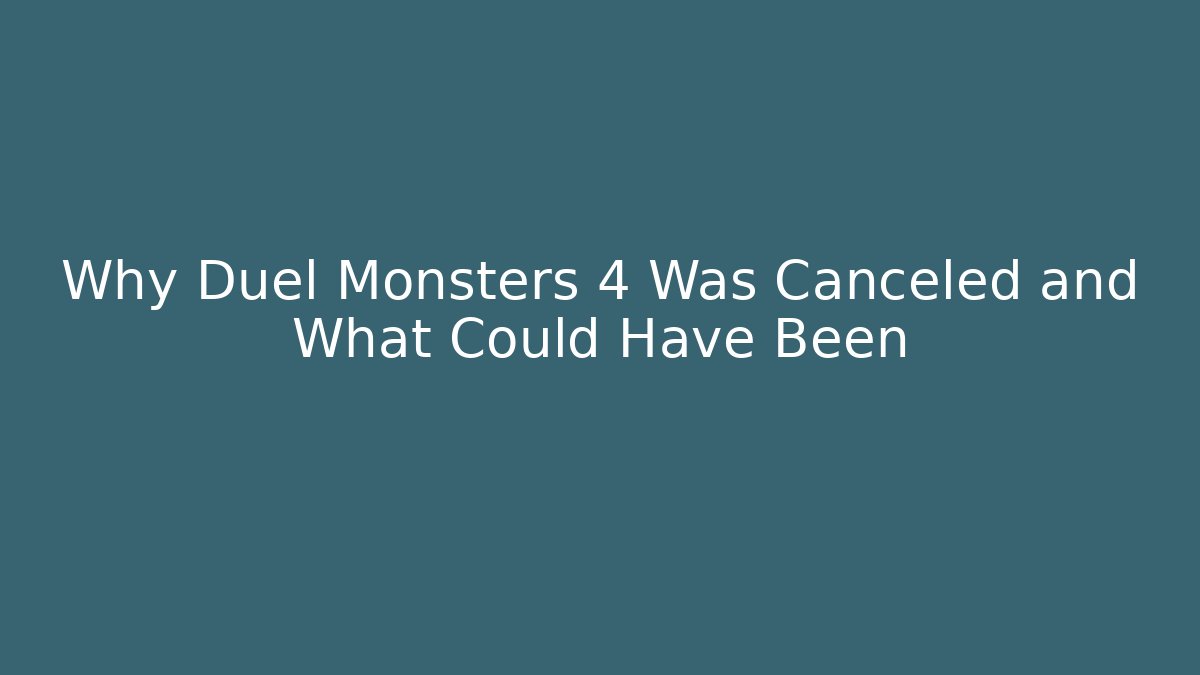 Why Duel Monsters 4 Was Canceled and What Could Have Been