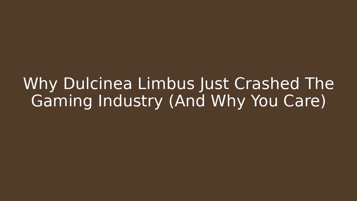 Why Dulcinea Limbus Just Crashed The Gaming Industry (And Why You Care)