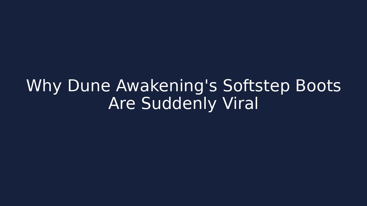 Why Dune Awakening's Softstep Boots Are Suddenly Viral - Critter Realm